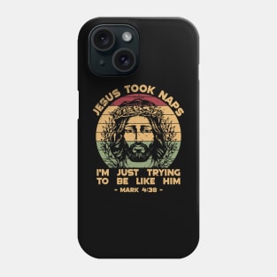 Im Trying to Be Like Him Jesus Took Naps Phone Case