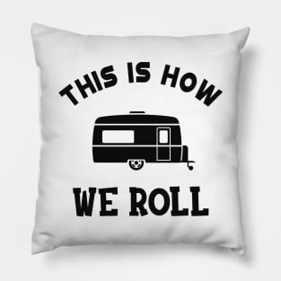 RV Camper - This is how I roll Pillow