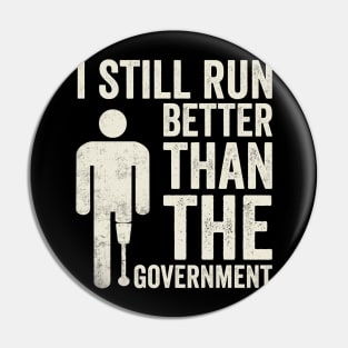 Still Run Better Than The Government Amputee Humor Pin