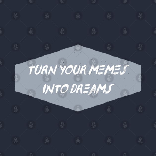 Turn Your Memes into Dreams by Creating Happiness