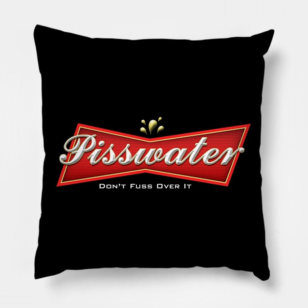 Pisswater: Don't Fuss Over It Pillow by DesignsByDrew