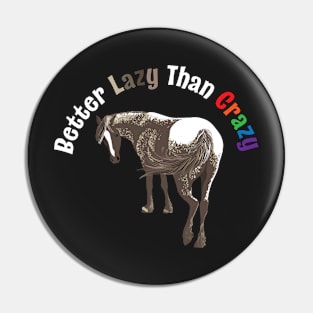 Better Lazy Than Crazy Horse Pin