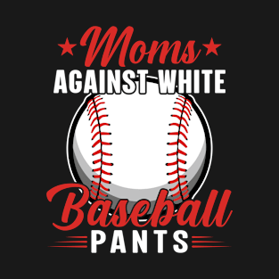 Moms Against White Baseball Pants Mother's Day Gift T-Shirt