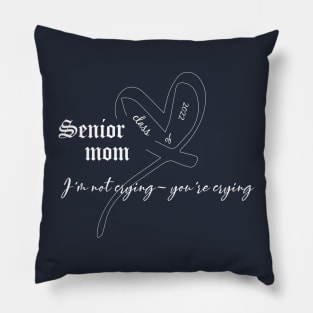 funny Senior mom class of 2022 I'm not crying- you're crying Pillow
