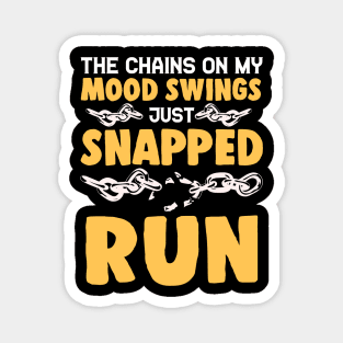 The Chains On My Mood Swings Just Snapped: Run! Magnet