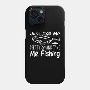 Just call me pretty and take me fishing Phone Case