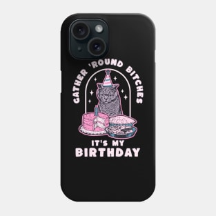 Funny Birthday Cat Gather Round Bitches It's My Birthday Phone Case