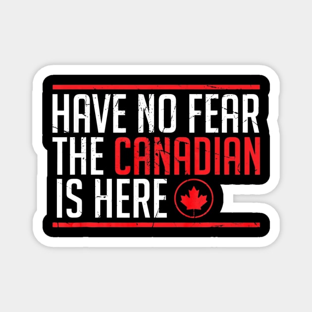 Quote Tshirt Have No Fear The Canadian Is Here Magnet by Chicu