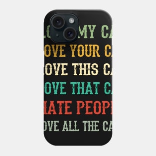 I Love My Cat, Your Cat, All The Cat I Hate People Phone Case