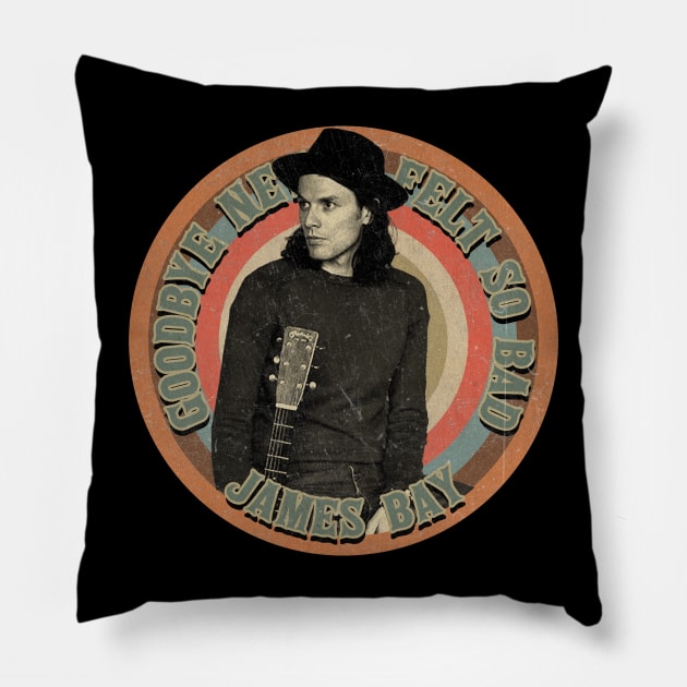 Goodbye Never Felt So Bad By James Bay Pillow by penCITRAan
