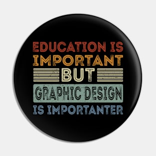 Funny Education Is Important But Graphic Design Is Importanter Pin