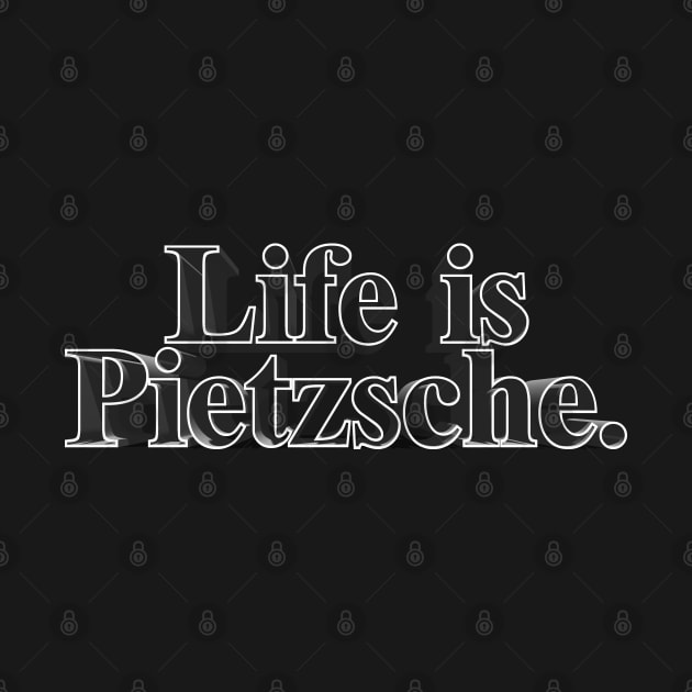 Life is Pietzsche. Nietzsche Parody/Humor Design by DankFutura