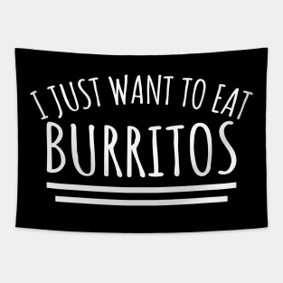 I Just Want To Eat Burritos Tapestry