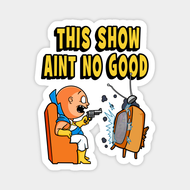 This Show Aint No Good Magnet by RandyCrider