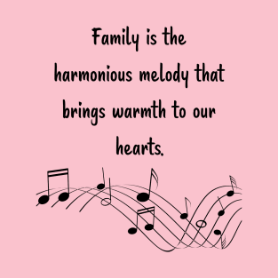 Family is like Music Set 1 - harmonious melody brings warmth to our hearts. T-Shirt