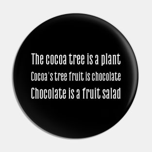 Cocoa tree is a plant. Cocoa's fruit is chocolate. Chocolate is a fruit salad Pin