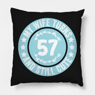 My Wife Turns 57 And Still Cute Funny birthday quote Pillow