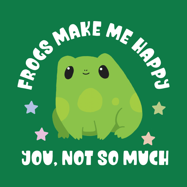 Kawaii Frogs Make Me Happy, You Not So Much - Funny by TeeTopiaNovelty