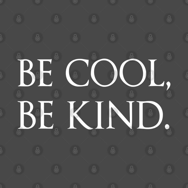 Be Cool, Be Kind by GlossyArtTees