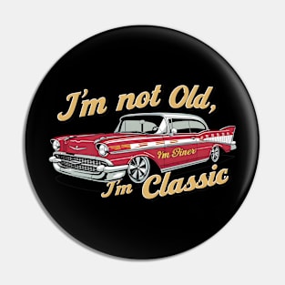 I'm not old I'm Classic Pin