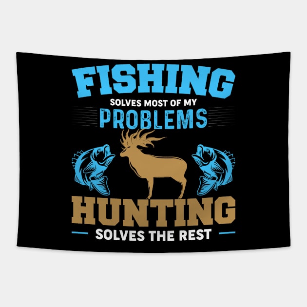 Fishing Solves Most Of My Problems Hunting Solves The Rest Tapestry by badrianovic