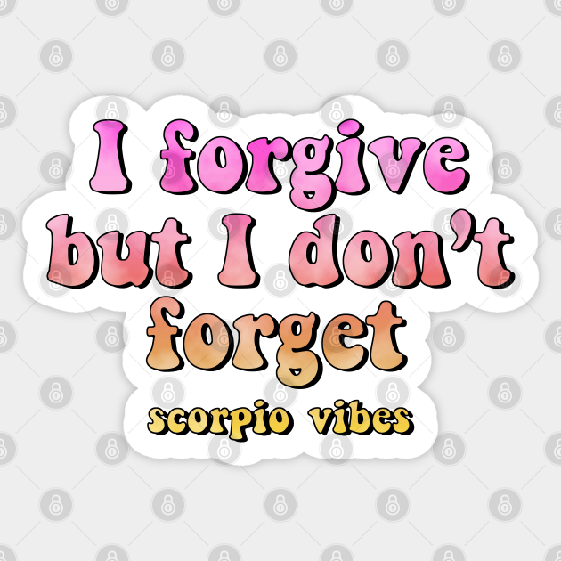 I forgive but I don't forget Scorpio funny quotes sayings zodiac astrology signs 70s 80s aesthetic - Quotes - Sticker | TeePublic I forgive but I don't forget Scorpio funny quotes sayings zodiac astrology signs 70s 80s aesthetic - Quotes - Sticker | TeePublic