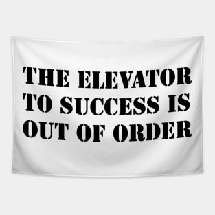 THE ELEVATOR TO SUCCESS IS OUT OF ORDER Tapestry