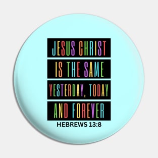 Jesus Christ Is The Same Yesterday Today and Forever | Christian Saying Pin