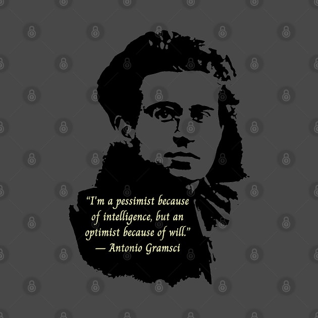 Antonio Gramsci portrait and quote: I'm a pessimist because of intelligence, but an optimist because of will. by artbleed