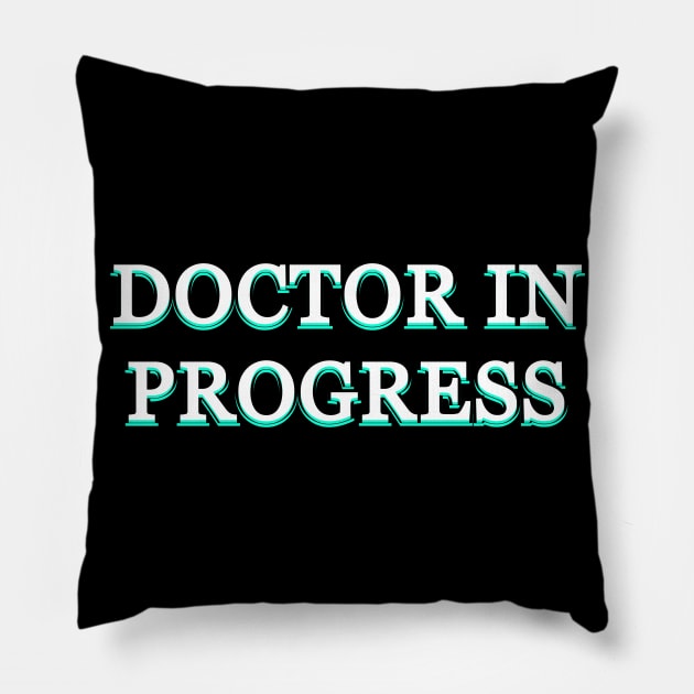 Doctor in progress Pillow by Word and Saying