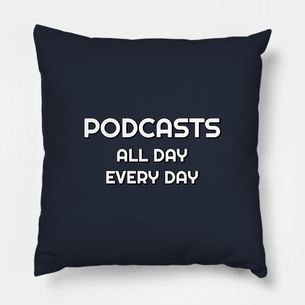 Podcasts all day every day Pillow by InspireMe