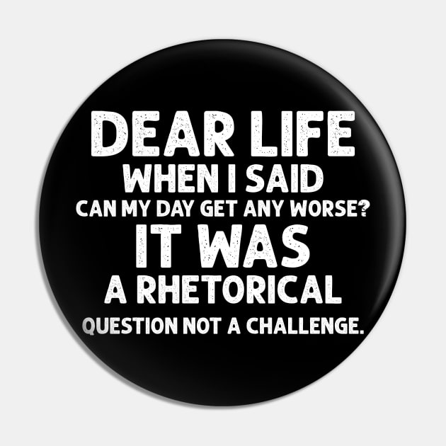 Sarcasm Dear Life When I Said Can My Day Get Any Worse It Was A Rhetorical Question Not A Challenge Sarcastic Shirt , Womens Shirt , Funny Humorous T-Shirt | Sarcastic Gifts Pin by HayesHanna3bE2e