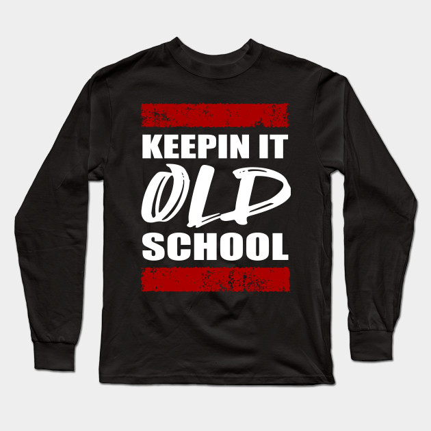 Keepin It Old School Hip Hop Old School Hip Hop Long Sleeve T