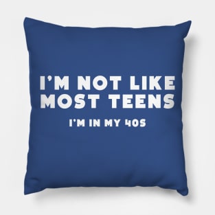 I'm not like most teens - 40s Pillow