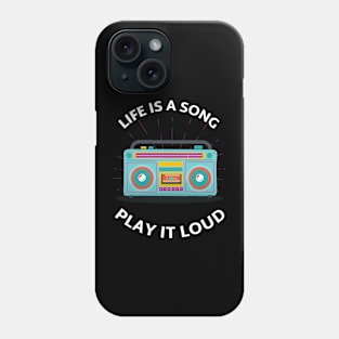 Life is a Song, Play it Loud. Phone Case