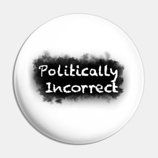 Politically Incorrect Pin