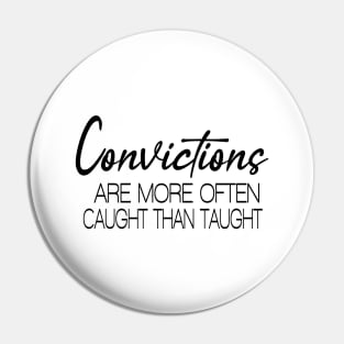 Convictions are more often caught than taught Pin