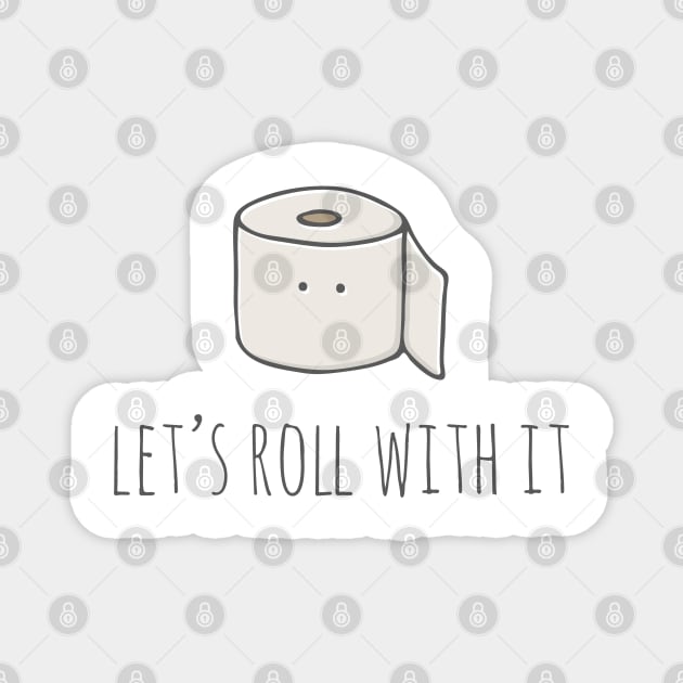 Let's Roll With It Magnet by myndfart