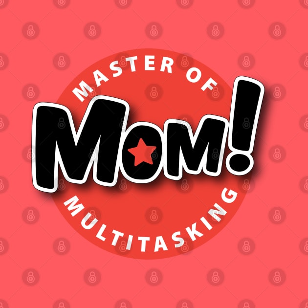 Mom-Master Of Multitasking by Cr8tivMojo