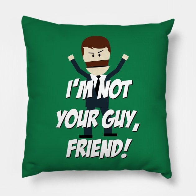 I'm not your Guy, Friend! Pillow by 4check