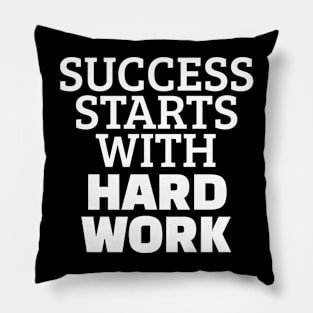 Success Starts With Hardwork Pillow