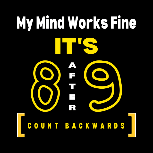 My Mind Works Fine- It's 8 After 9 by DaShirtXpert