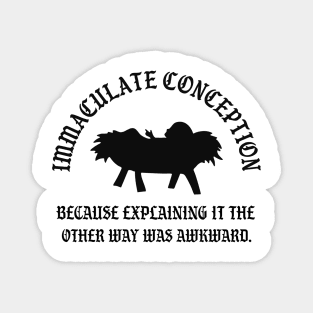 Immaculate Conception Because Explaining It The Other Way Was Awkward Magnet
