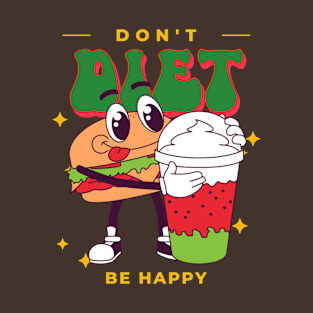 don't diet be happy T-Shirt