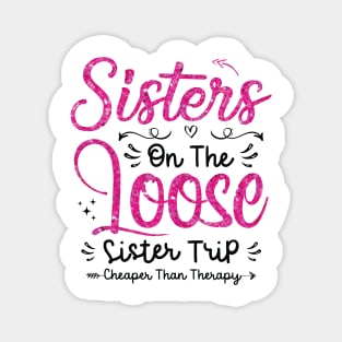 Sisters On The Loose Shirt Sisters Trip 2023 Vacation Lovers Magnet