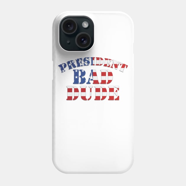 President Bad Dude (TRMUP ism) Phone Case by DA42