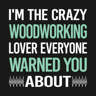 Crazy Lover Woodworking Woodworker T-Shirt