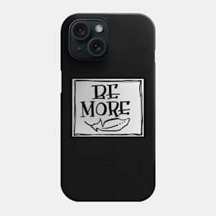 BE MORE Phone Case