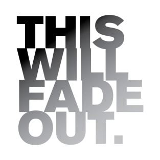 This Will Fade Out T-Shirt