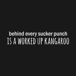 Behind every sucker punch is a worked up kangaroo T-Shirt